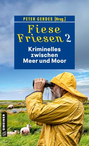 Peter Gerdes (Hg.): Fiese Friesen 2 - Kriminelles zwischen Meer und Moor